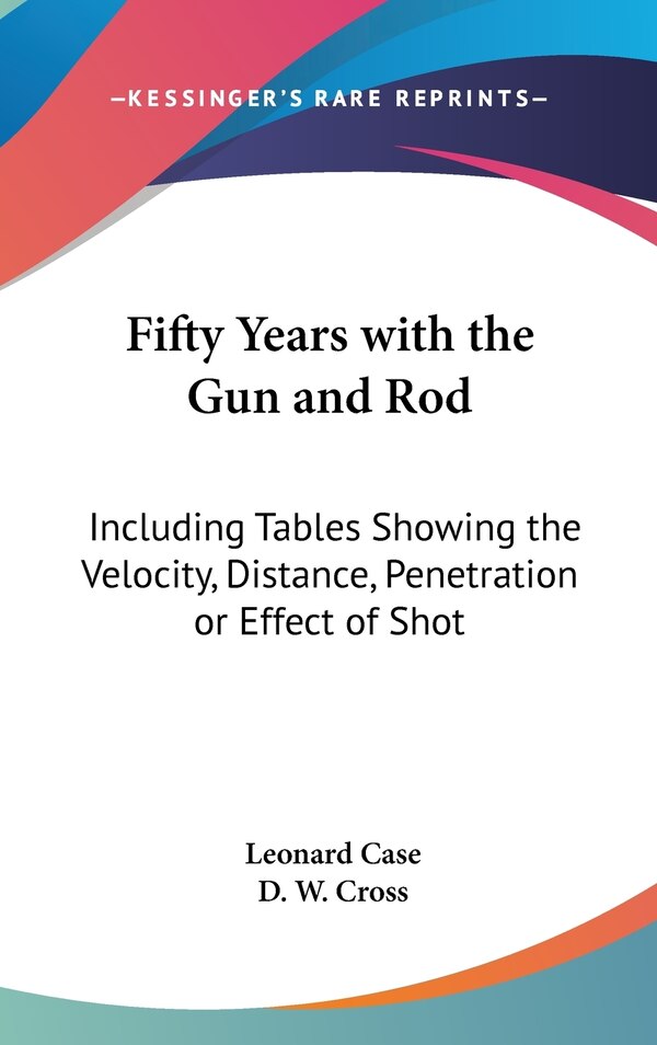 Fifty Years with the Gun and Rod by Leonard Case, Hardcover | Indigo Chapters