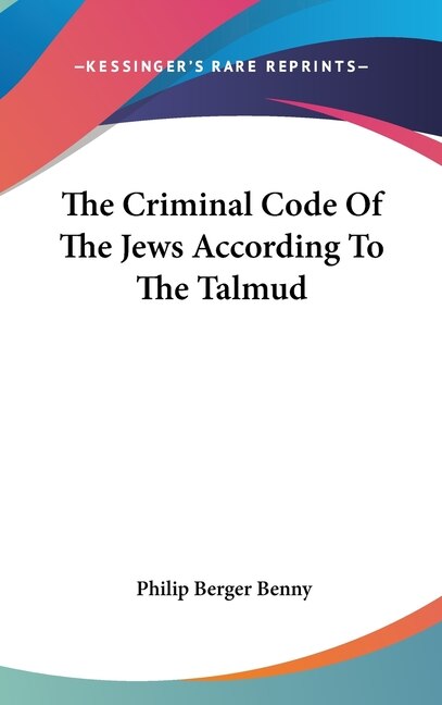 The Criminal Code Of The Jews According To The Talmud by Philip Berger Benny, Hardcover | Indigo Chapters