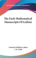 The Early Mathematical Manuscripts Of Leibniz by Gottfried Wilhelm Leibniz, Hardcover | Indigo Chapters