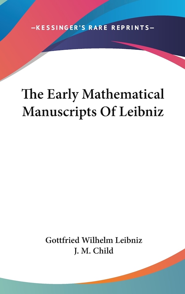 The Early Mathematical Manuscripts Of Leibniz by Gottfried Wilhelm Leibniz, Hardcover | Indigo Chapters
