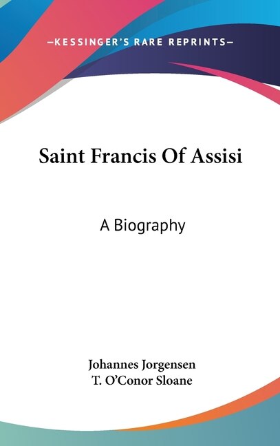 Saint Francis Of Assisi by Johannes Jorgensen, Hardcover | Indigo Chapters