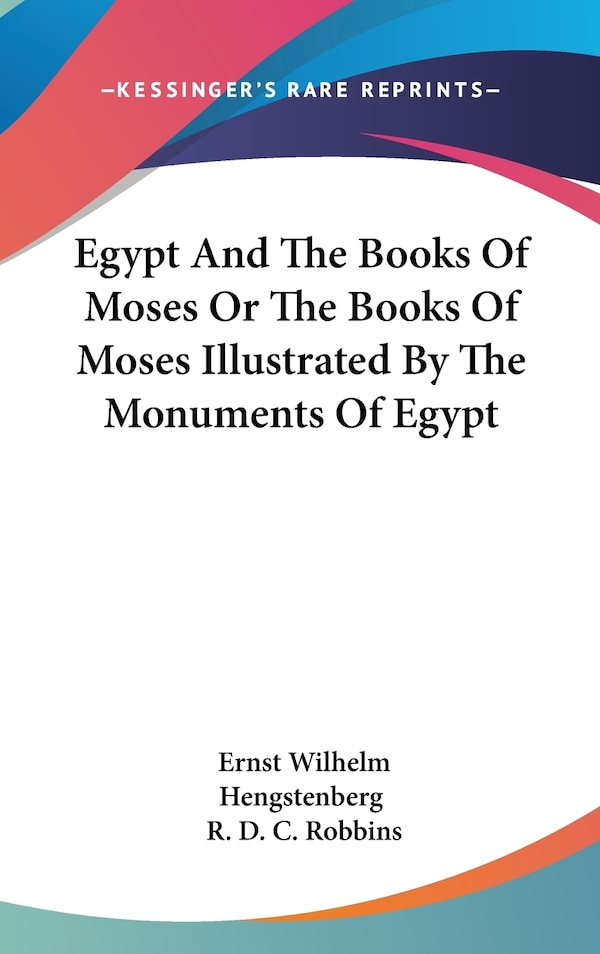 Egypt And The Books Of Moses Or The Books Of Moses Illustrated By The Monuments Of Egypt by Ernst Wilhelm Hengstenberg, Hardcover | Indigo Chapters