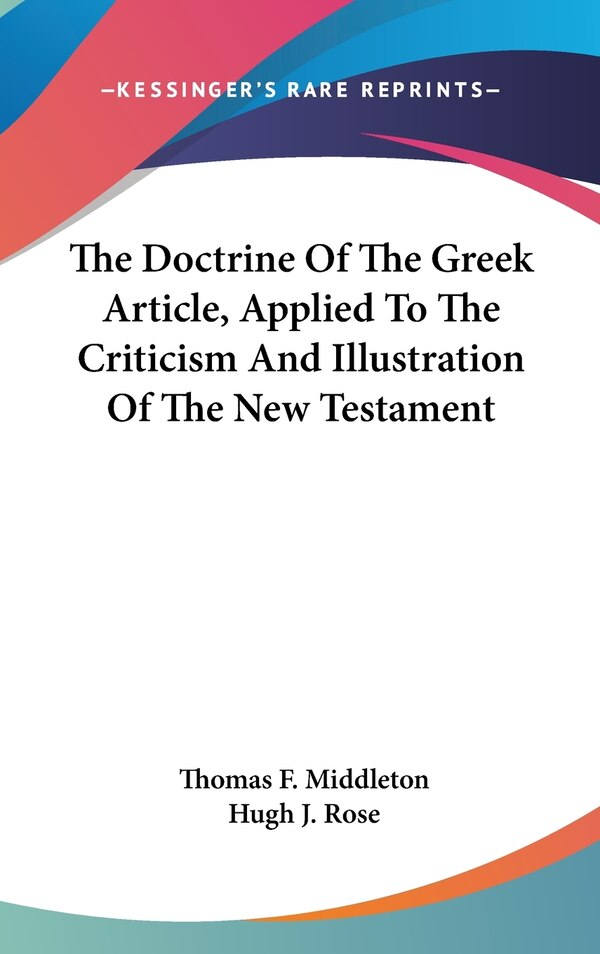 The Doctrine Of The Greek Article Applied To The Criticism And Illustration Of The New Testament by Thomas F Middleton, Hardcover | Indigo Chapters