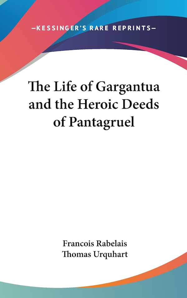 The Life of Gargantua and the Heroic Deeds of Pantagruel by Francois Rabelais, Hardcover | Indigo Chapters