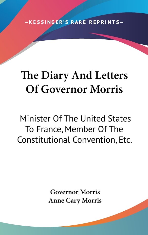 The Diary And Letters Of Governor Morris, Hardcover | Indigo Chapters