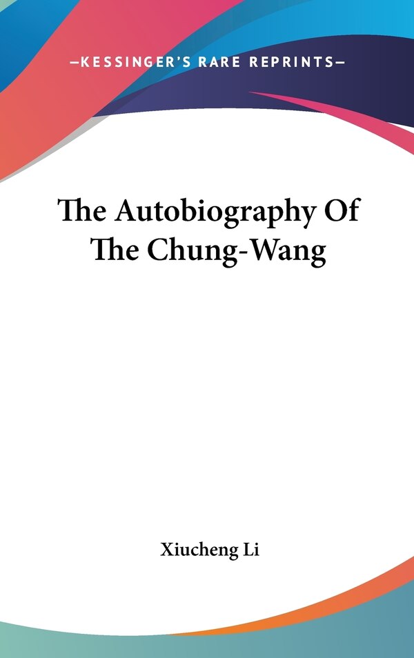 The Autobiography Of The Chung-Wang by Xiucheng Li, Hardcover | Indigo Chapters
