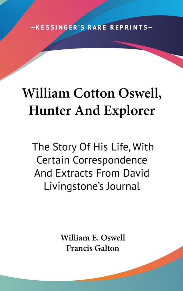 William Cotton Oswell Hunter And Explorer by William E Oswell, Hardcover | Indigo Chapters