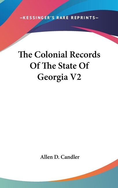 The Colonial Records Of The State Of Georgia V2 by Allen D Candler, Hardcover | Indigo Chapters