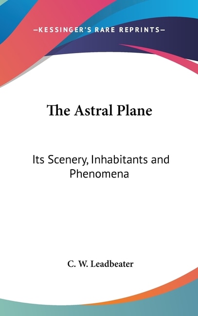 The Astral Plane by C W Leadbeater, Hardcover | Indigo Chapters