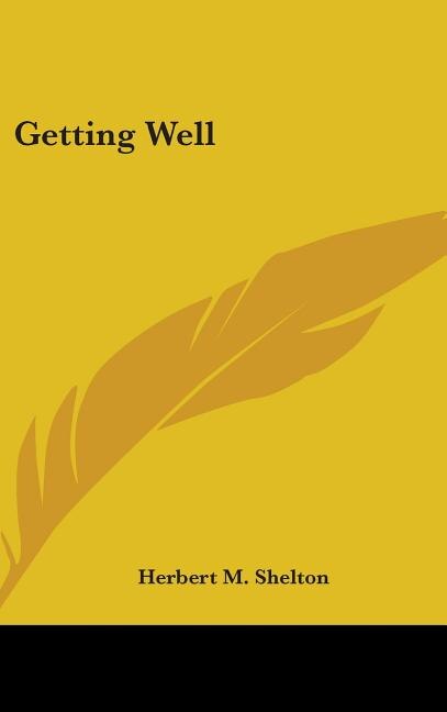 Getting Well by Herbert M Shelton, Hardcover | Indigo Chapters