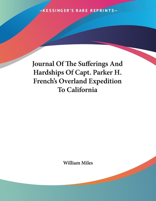 Journal Of The Sufferings And Hardships Of Capt. Parker H. French's Overland Expedition To California by William Miles, Paperback | Indigo Chapters