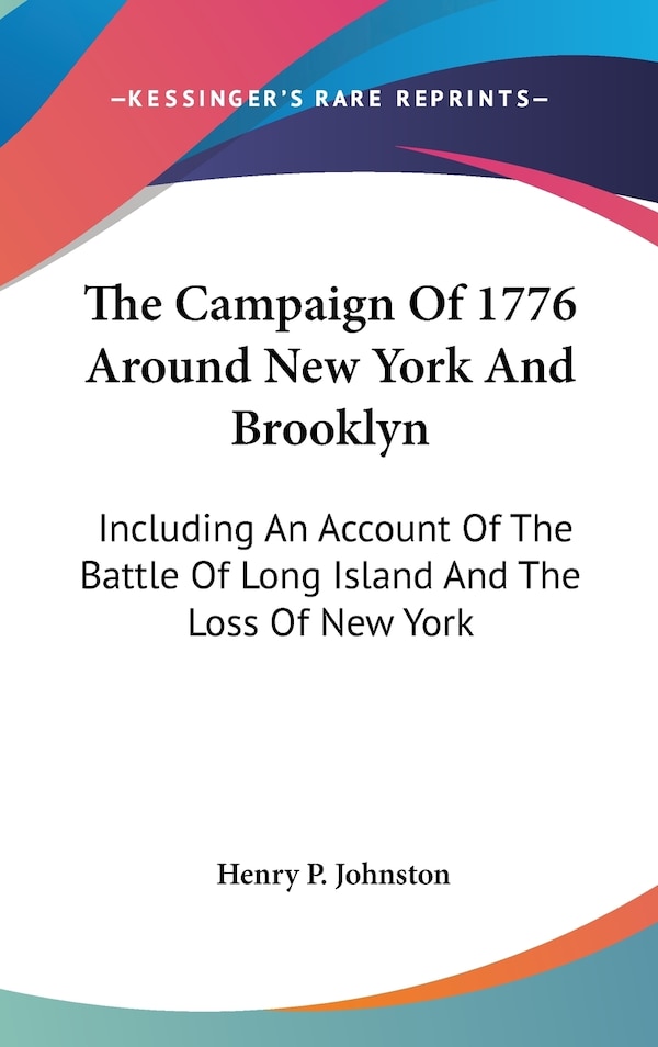 The Campaign Of 1776 Around New York And Brooklyn by Henry P Johnston, Hardcover | Indigo Chapters