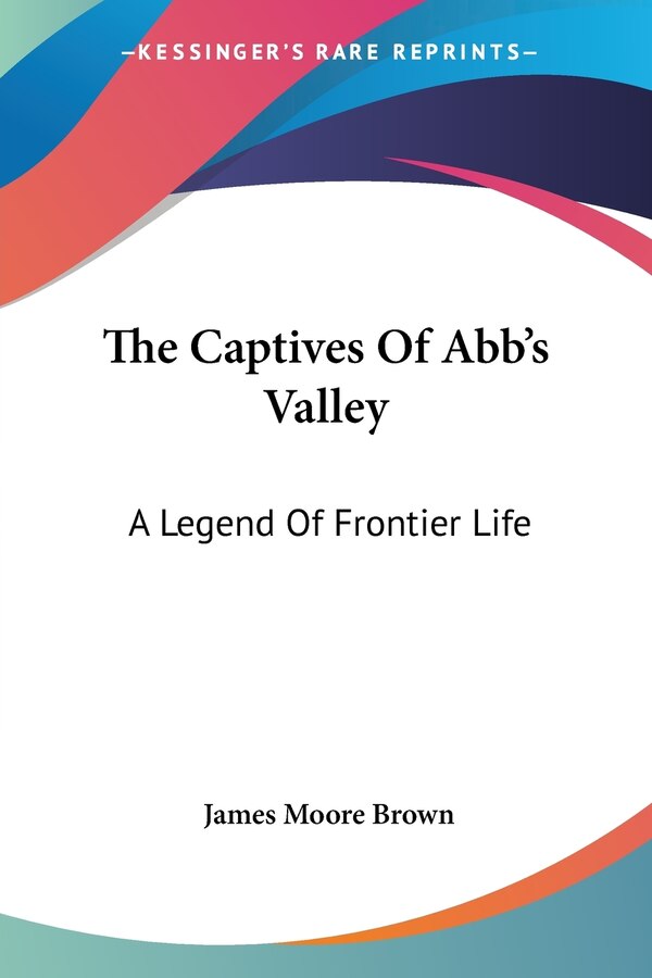 The Captives Of Abb's Valley by James Moore Brown, Paperback | Indigo Chapters