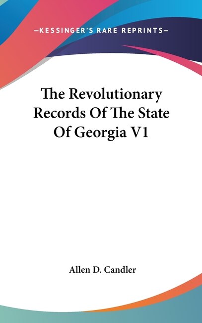 The Revolutionary Records Of The State Of Georgia V1 by Allen D Candler, Hardcover | Indigo Chapters