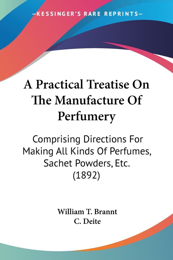 A Practical Treatise On The Manufacture Of Perfumery by William T Brannt, Paperback | Indigo Chapters