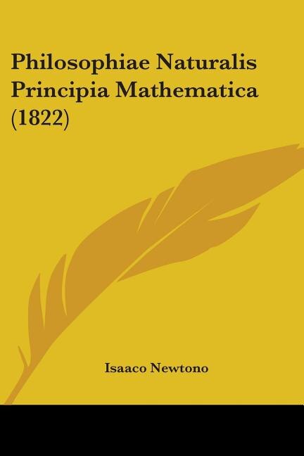 Philosophiae Naturalis Principia Mathematica (1822) by Ian Newton, Paperback | Indigo Chapters