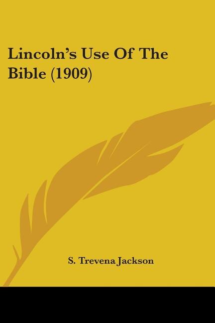 Lincoln's Use Of The Bible (1909) by S Trevena Jackson, Paperback | Indigo Chapters