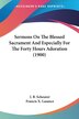 Sermons On The Blessed Sacrament And Especially For The Forty Hours Adoration (1900) by J B Scheurer, Paperback | Indigo Chapters