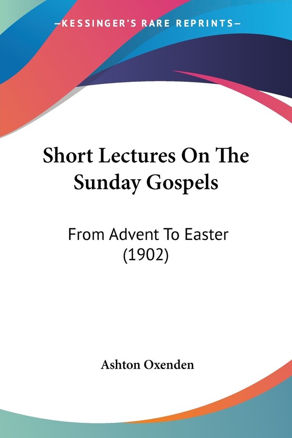 Short Lectures On The Sunday Gospels by Ashton Oxenden, Paperback | Indigo Chapters