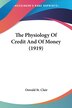 The Physiology Of Credit And Of Money (1919) by Oswald St Clair, Paperback | Indigo Chapters