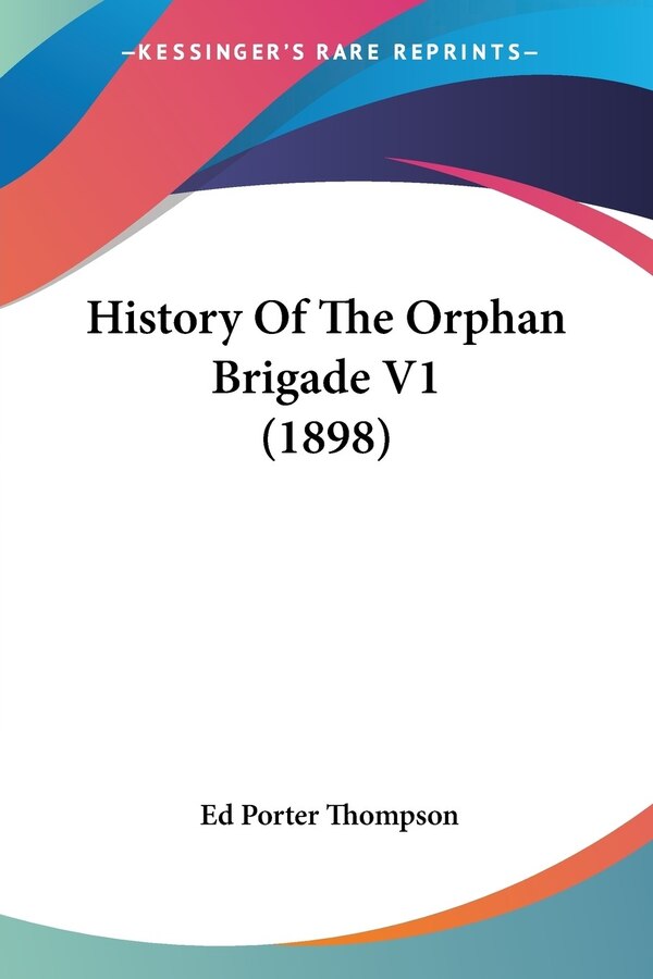 History Of The Orphan Brigade V1 (1898) by Ed Porter Thompson, Paperback | Indigo Chapters