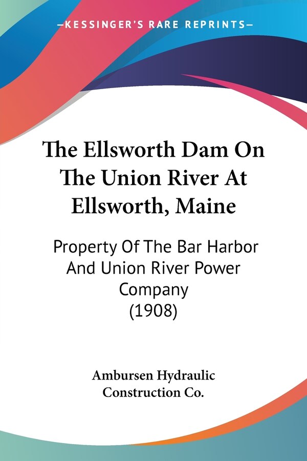 The Ellsworth Dam On The Union River At Ellsworth Maine by Ambursen Hydraulic Construction Co, Paperback | Indigo Chapters