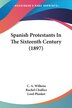 Spanish Protestants In The Sixteenth Century (1897) by C A Wilkens, Paperback | Indigo Chapters