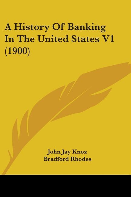 A History Of Banking In The United States V1 (1900) by John Jay Knox, Paperback | Indigo Chapters