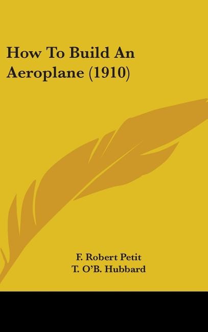 How To Build An Aeroplane (1910) by F Robert Petit, Hardcover | Indigo Chapters