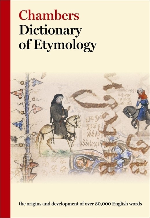 Chambers Dictionary of Etymology by Chambers (ed.), Hardcover | Indigo Chapters