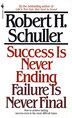 Success Is Never Ending Failure Is Never Final by Robert Schuller, Mass Market Paperback | Indigo Chapters