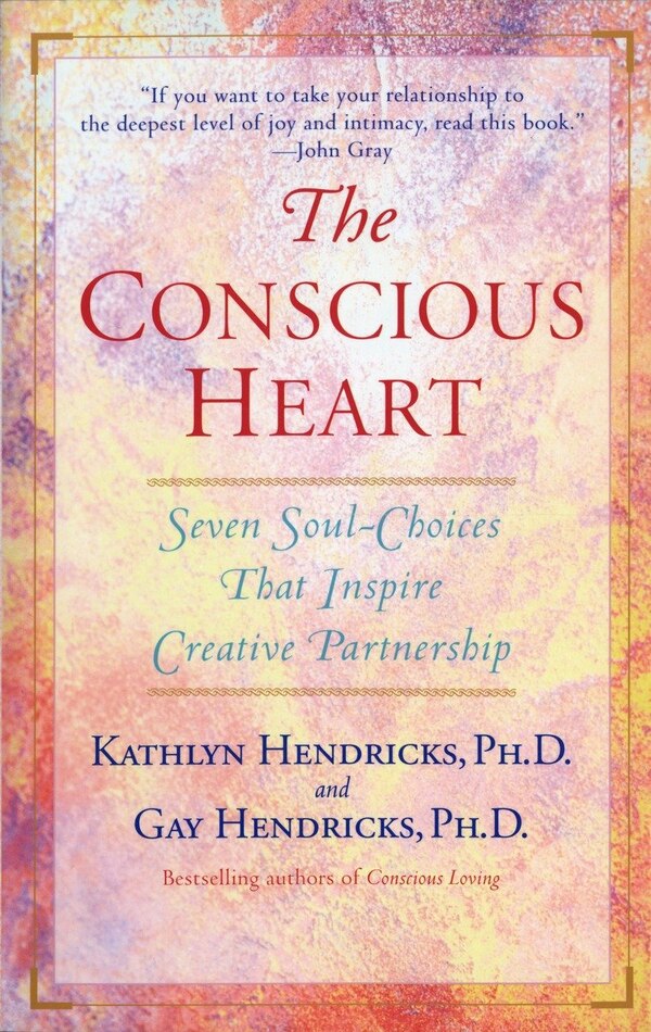 The Conscious Heart by Gay Hendricks, Paperback | Indigo Chapters