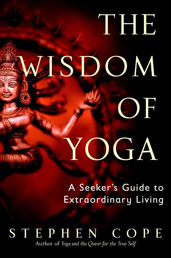 The Wisdom Of Yoga by Stephen Cope, Paperback | Indigo Chapters