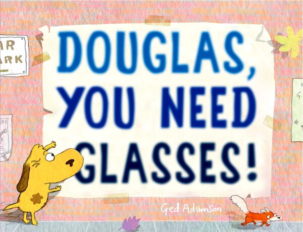 Douglas You Need Glasses by Ged Adamson, Picture Books | Indigo Chapters