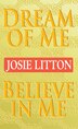 Dream of Me/Believe in Me by Josie Litton, Mass Market Paperback | Indigo Chapters