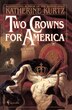 Two Crowns For America by Katherine Kurtz, Paperback | Indigo Chapters