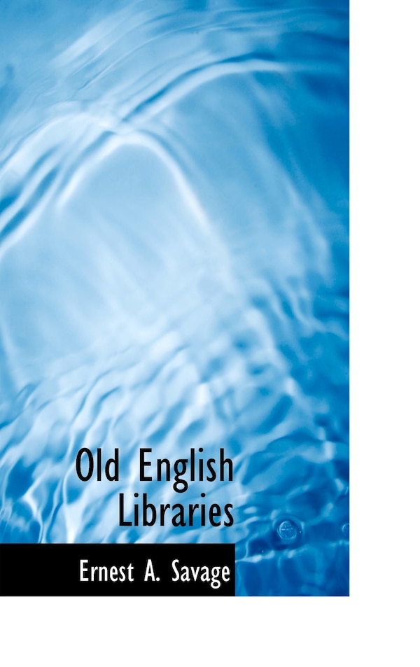 Old English Libraries by Ernest a Savage, Hardcover | Indigo Chapters