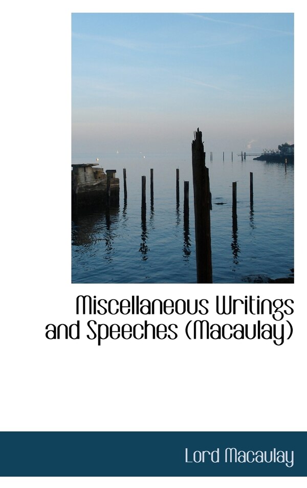 Miscellaneous Writings and Speeches (Macaulay) by Lord Macaulay, Hardcover | Indigo Chapters