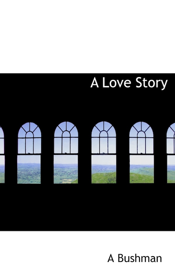 A Love Story by A Bushman, Hardcover | Indigo Chapters