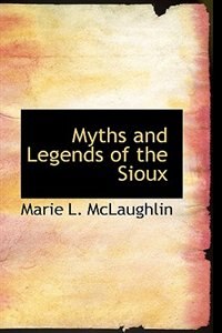 Myths and Legends of the Sioux by Marie L. McLaughlin Hardcover | Indigo Chapters