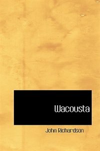 Wacousta by John Richardson, Hardcover | Indigo Chapters