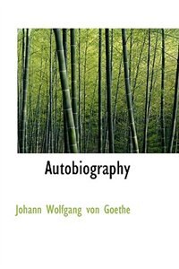 Autobiography by Johann Wolfgang Von Goethe, Hardcover | Indigo Chapters