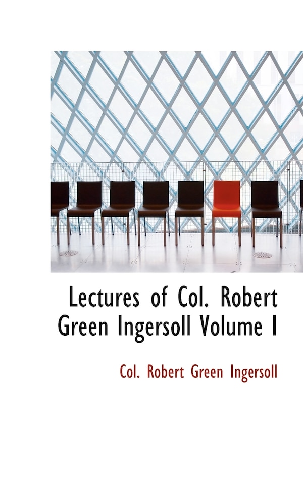 Lectures of Col. Robert Green Ingersoll Volume I, Hardcover | Indigo Chapters