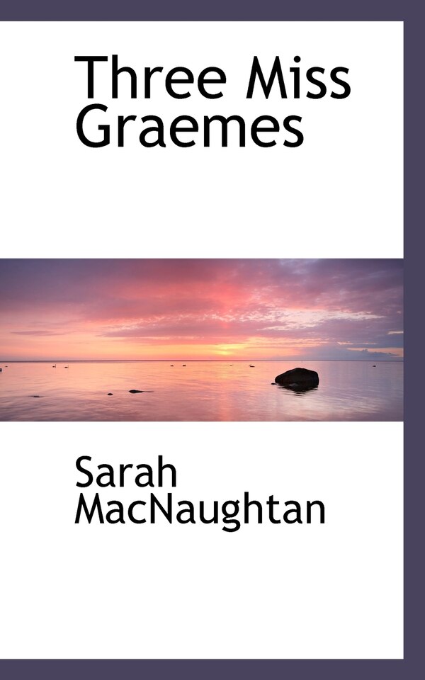 Three Miss Graemes by Sarah Macnaughtan, Paperback | Indigo Chapters