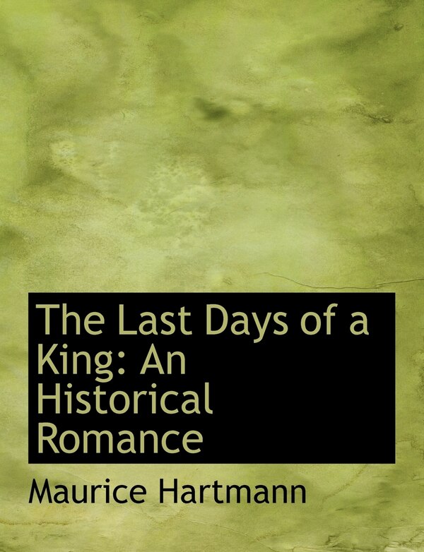 The Last Days of a King by Maurice Hartmann, Paperback | Indigo Chapters