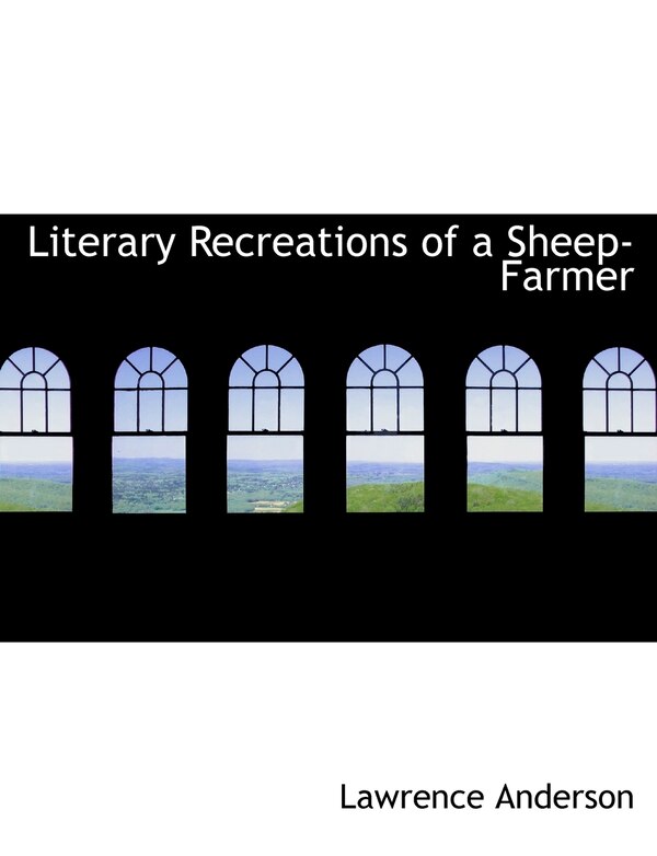 Literary Recreations of a Sheep-Farmer by Lawrence Anderson, Paperback | Indigo Chapters