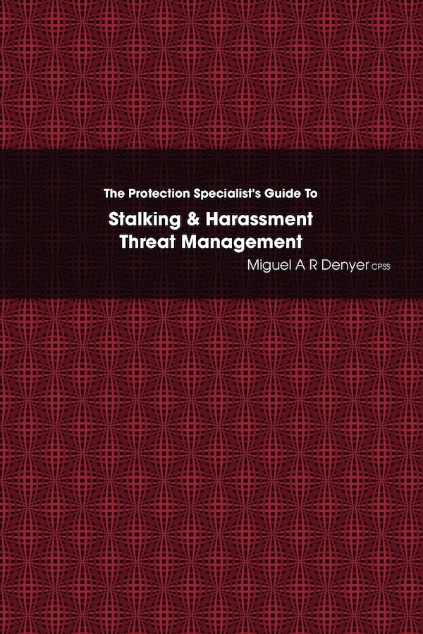The Protection Specialist's Guide To Stalking & Harassment Threat Management by Miguel A R Denyer Cpss, Paperback | Indigo Chapters