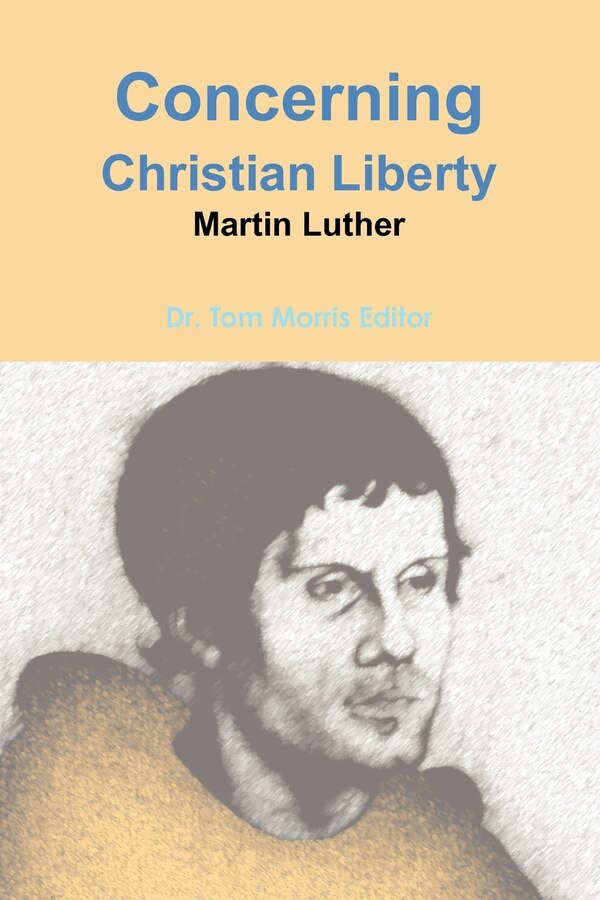 Concerning Christian Liberty by Martin Luther by Tom Morris, Paperback | Indigo Chapters