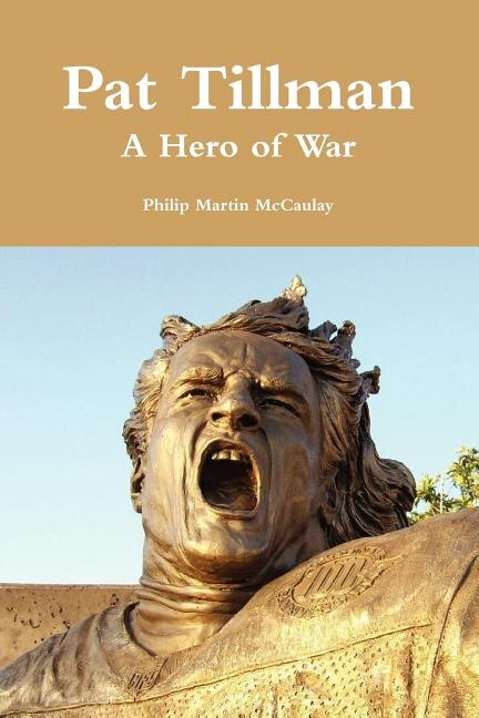 Pat Tillman - A Hero of War by Philip Martin Mccaulay, Paperback | Indigo Chapters