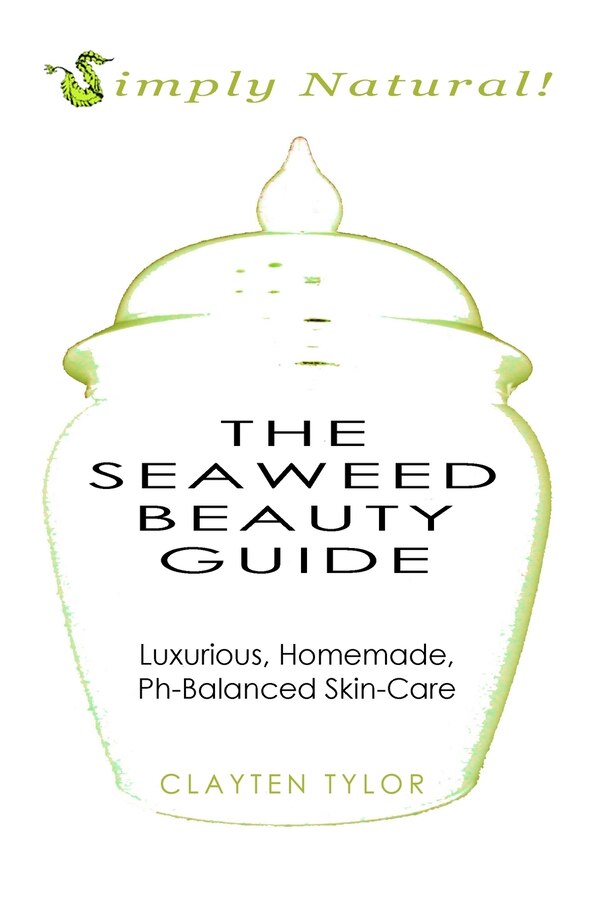 The Seaweed Beauty Guide by Clayten Tylor, Paperback | Indigo Chapters